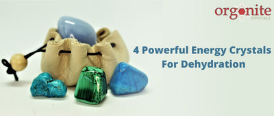 4 Powerful Energy Crystals For Dehydration