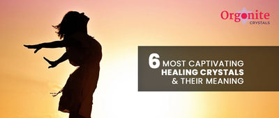 6 Most Captivating healing crystals and their meaning