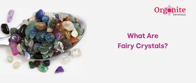 What Are Fairy Crystals?