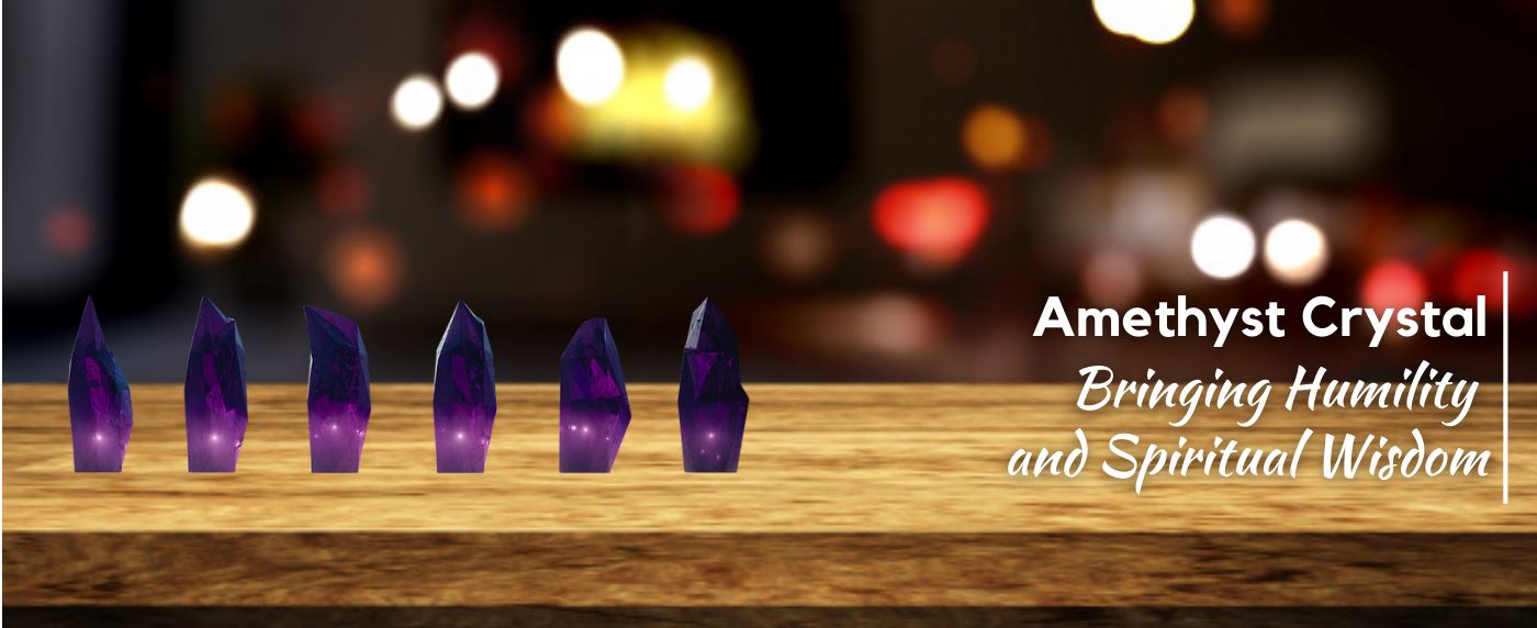 Amethyst Crystal: Bringing Humility and Spiritual Wisdom