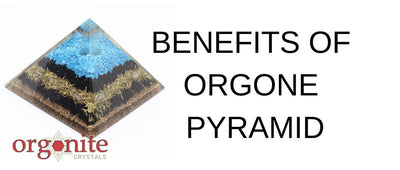 Benefits Of Orgone Pyramid