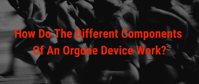 How Do The Different Components Of An Orgone Device Work?