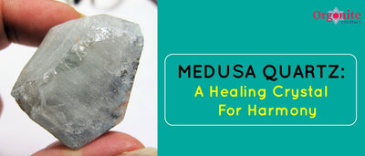 Medusa Quartz: A Healing Crystal For Harmony