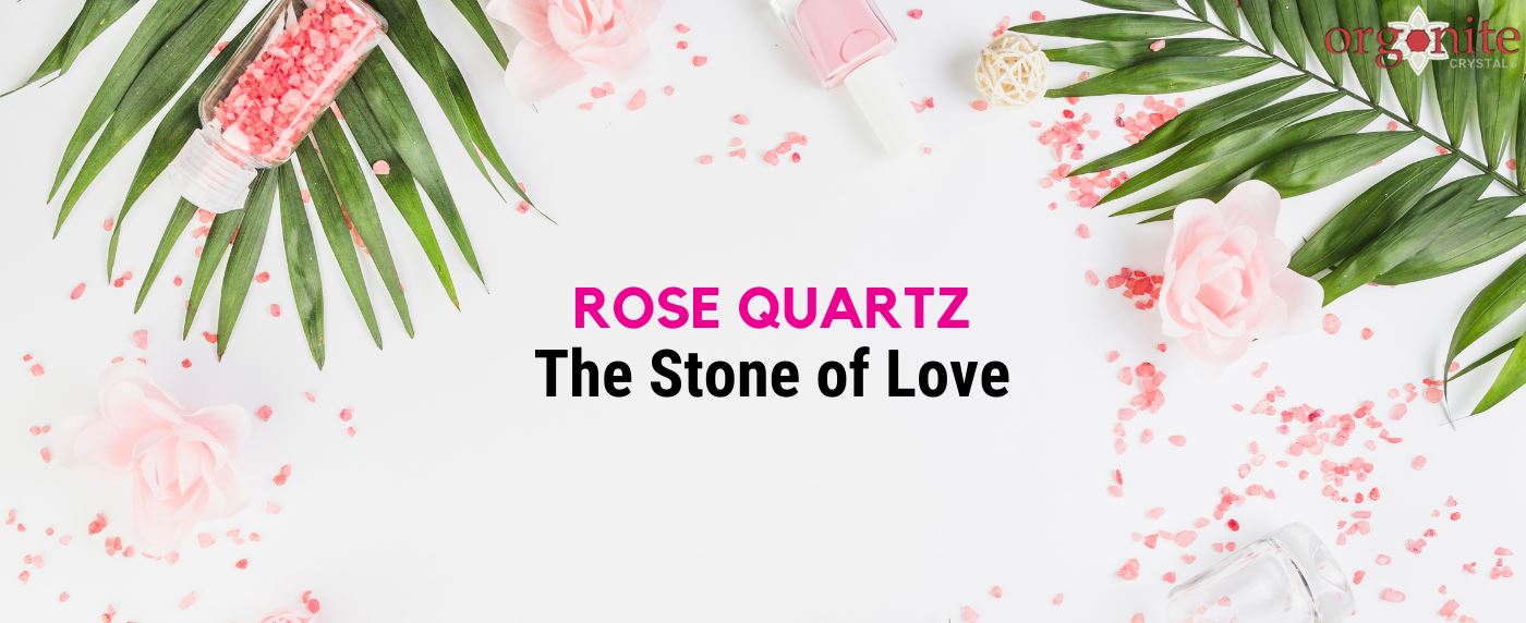 Rose Quartz: The Stone of Love