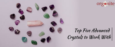 Top Five Advanced Crystals to Work With