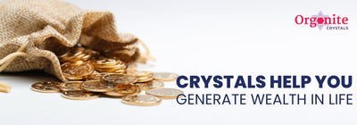 Crystals help you generate wealth in life