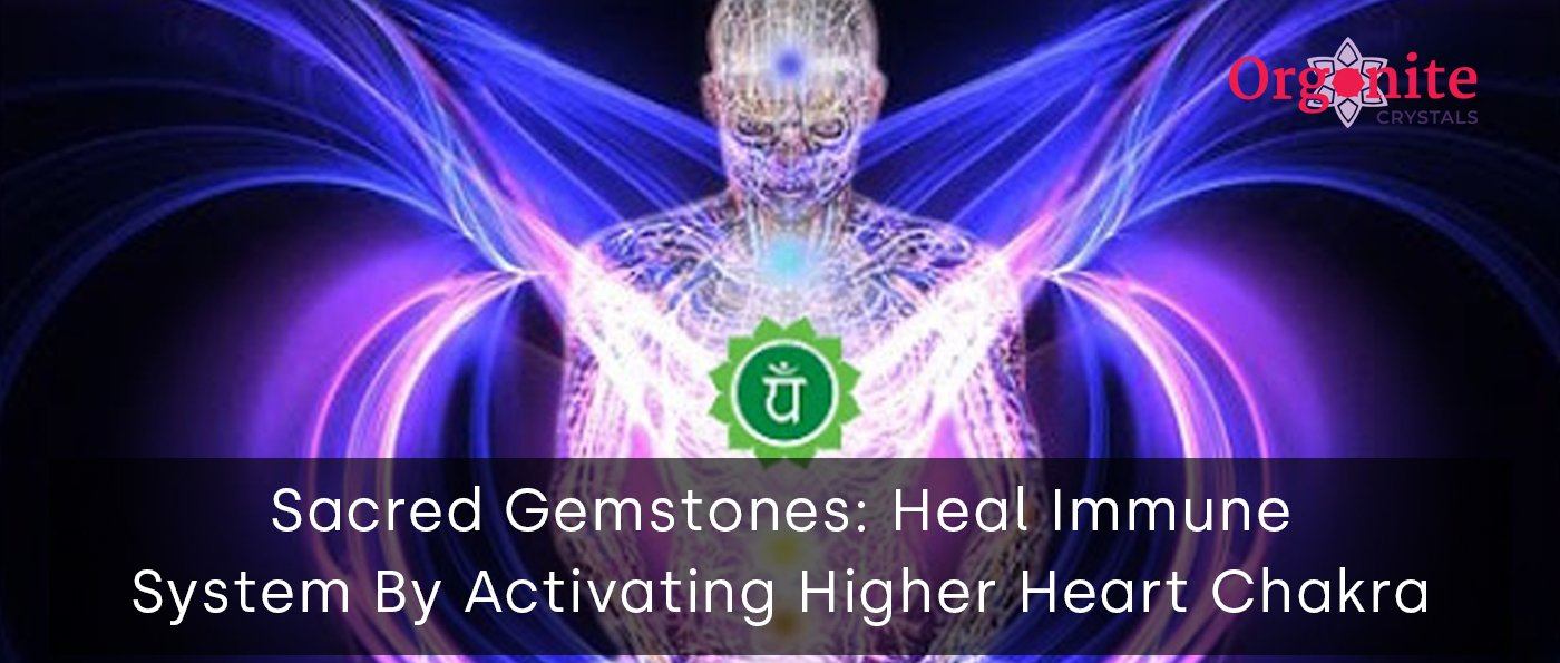Sacred Gemstones: Heal Immune System By Activating Higher Heart Chakra