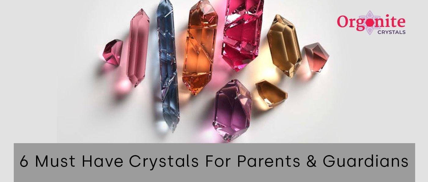 4 Must Have Crystals For Parents & Guardians