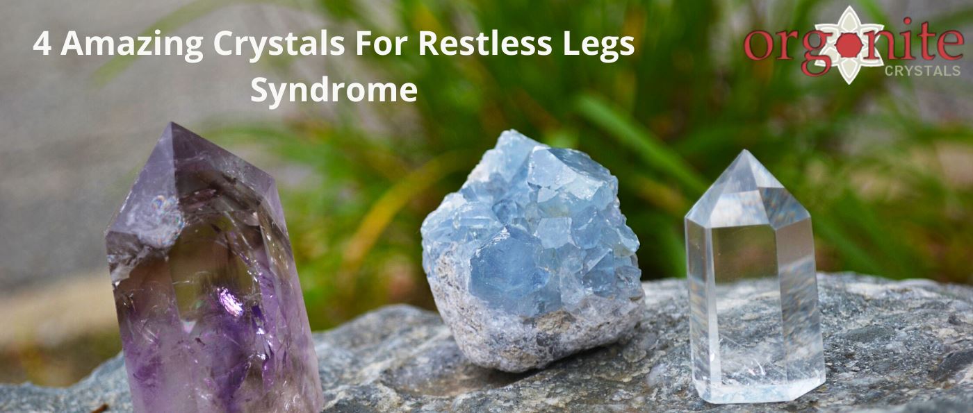 4 Amazing Crystals For Restless Legs Syndrome