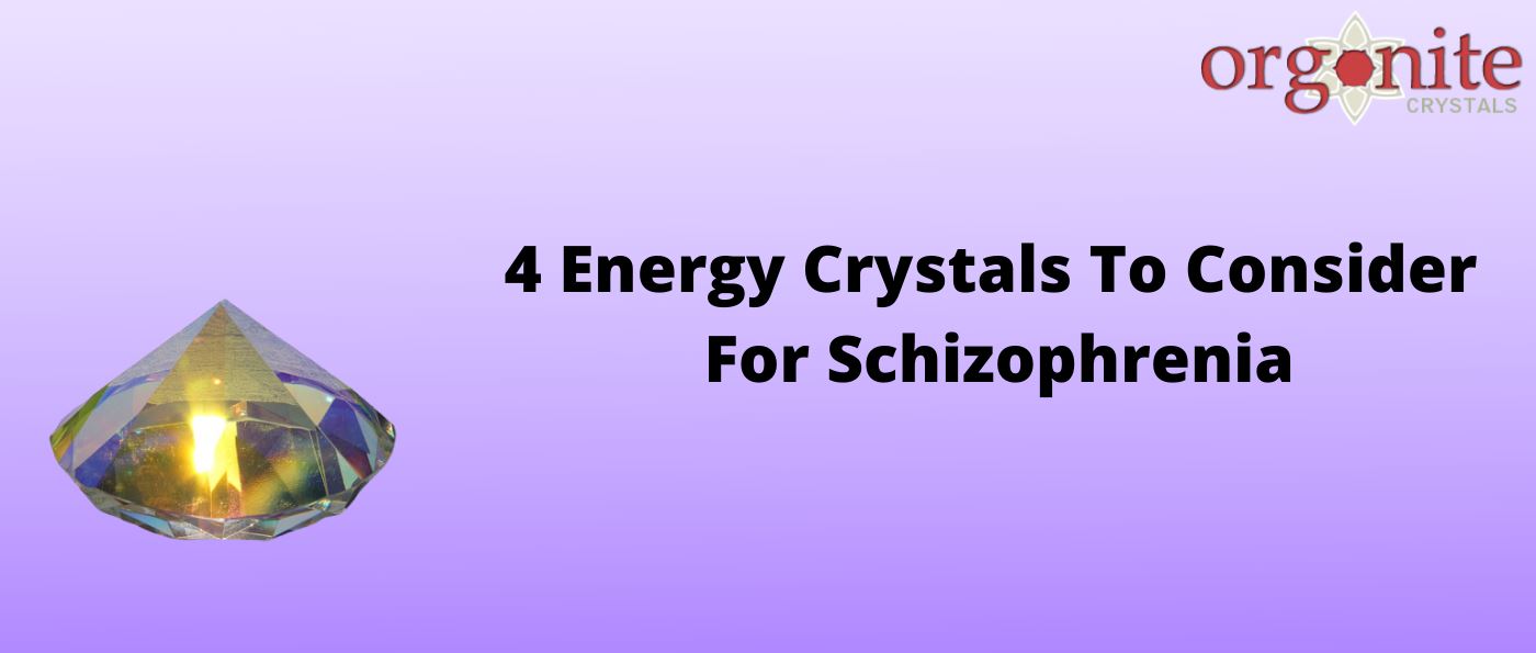 4 Energy Crystals To Consider For Schizophrenia