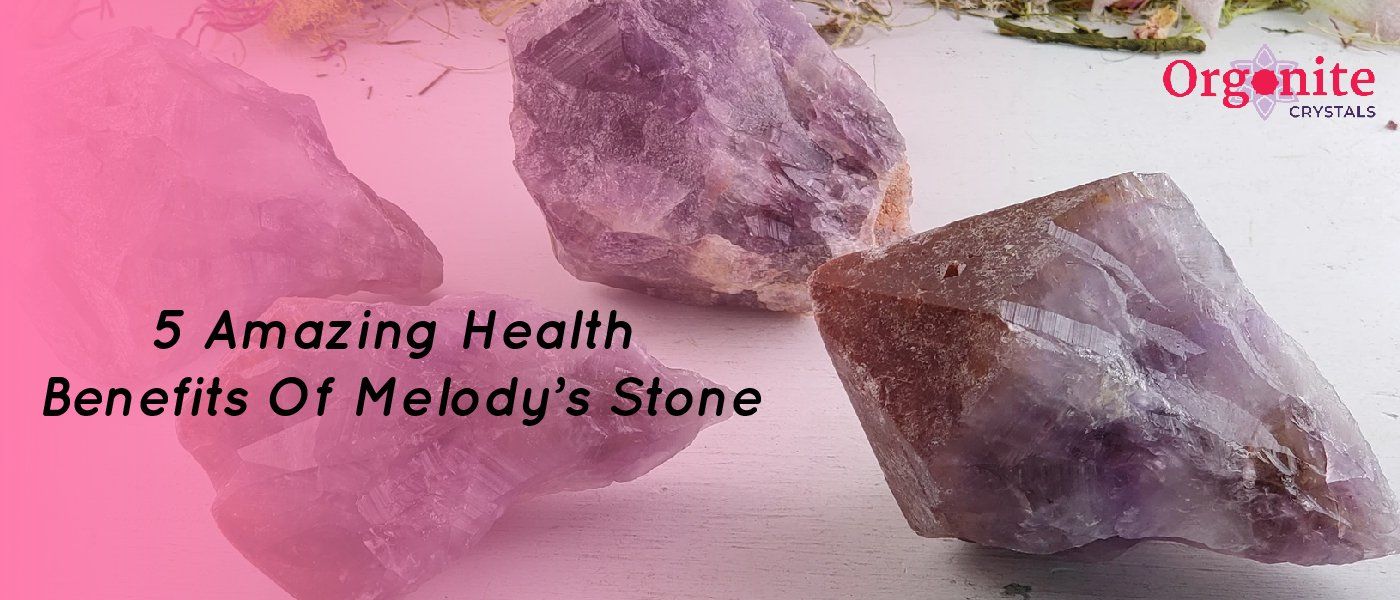 5 Amazing Health Benefits Of Melody’s Stone
