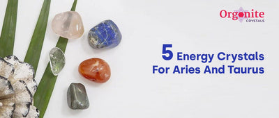 5 Energy Crystals For Aries And Taurus