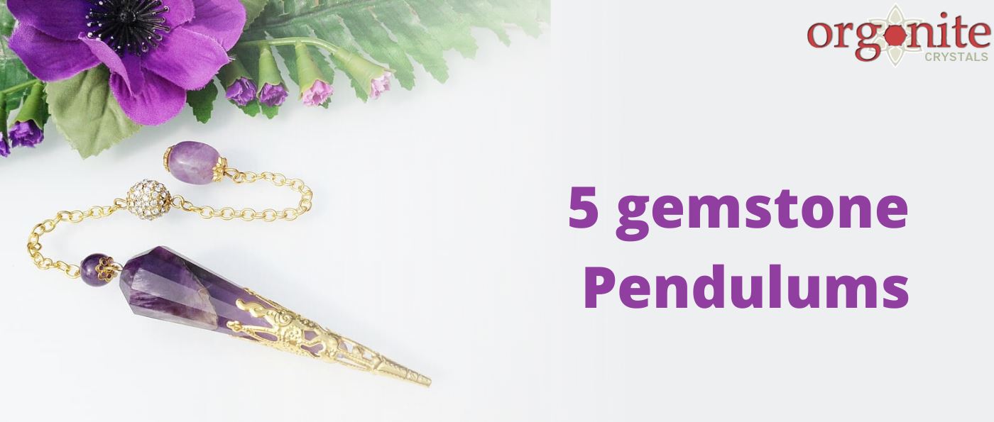 5 gemstone Pendulums & their uses