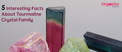 5 Interesting Facts About Tourmaline Crystal Family