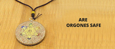 Are Orgones safe?