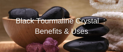Black Tourmaline Crystal  : Benefits & Uses
