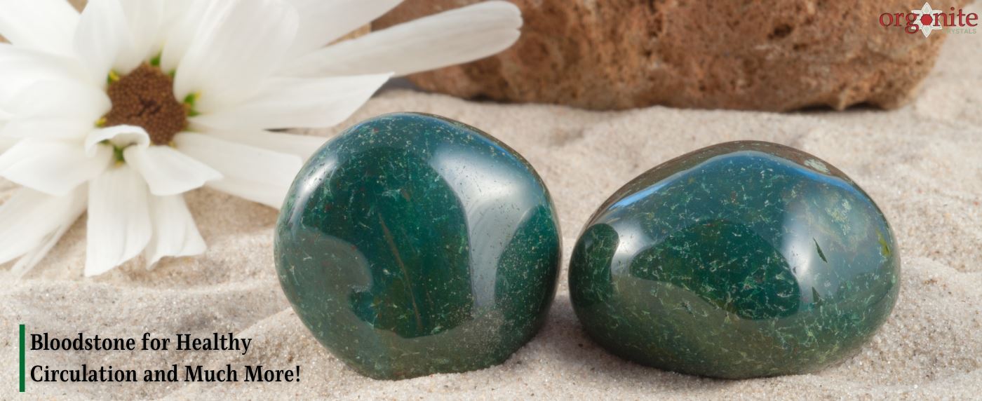 Bloodstone for Healthy Circulation and Much More!