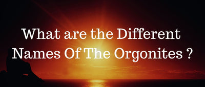 What are the Different Names Of The Orgonites ?