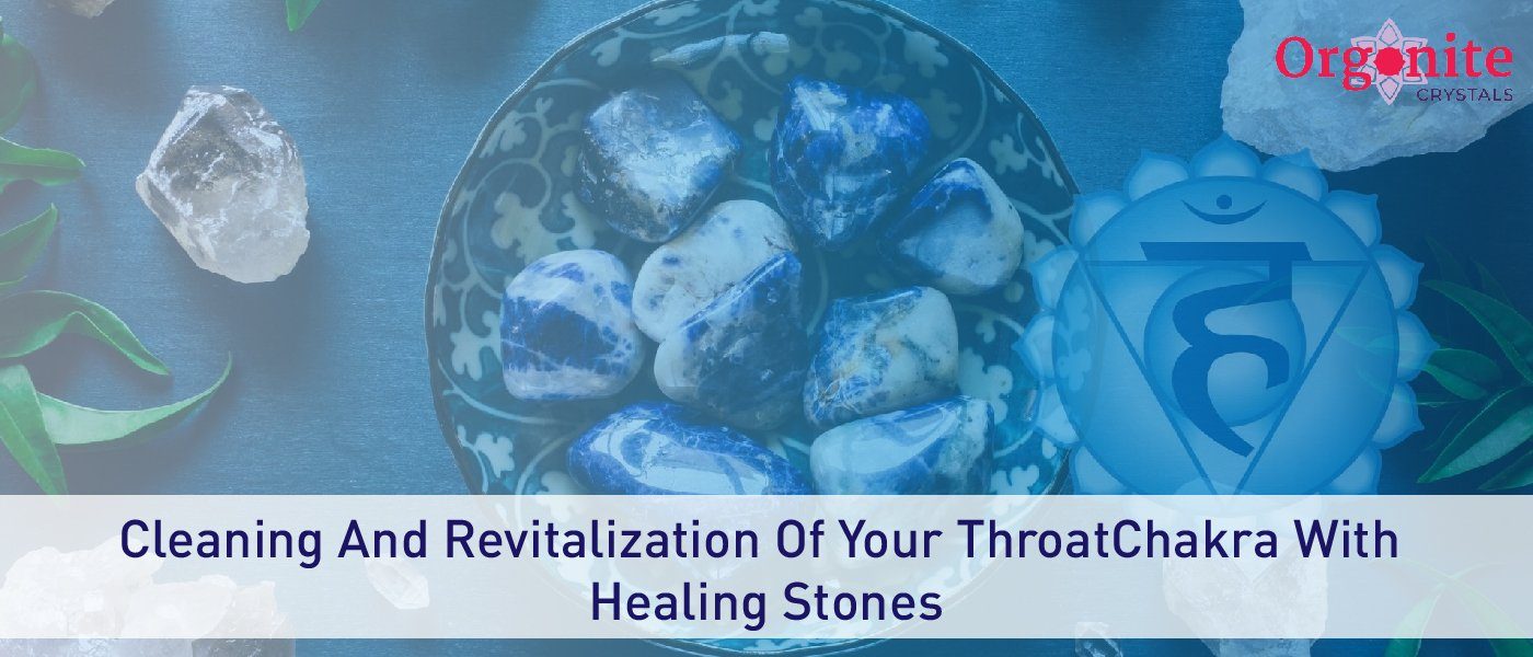 Cleaning and Revitalization of Your Throat Chakra with Healing Stones