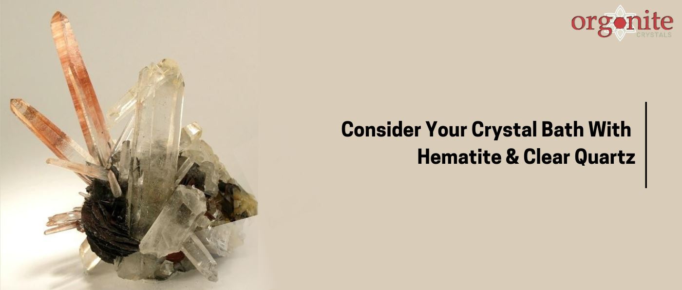 Consider Your Crystal Bath With Hematite & Clear Quartz
