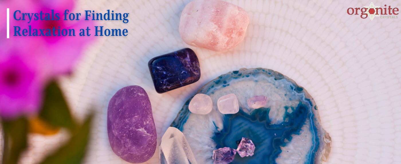 Crystals for Finding Relaxation at Home