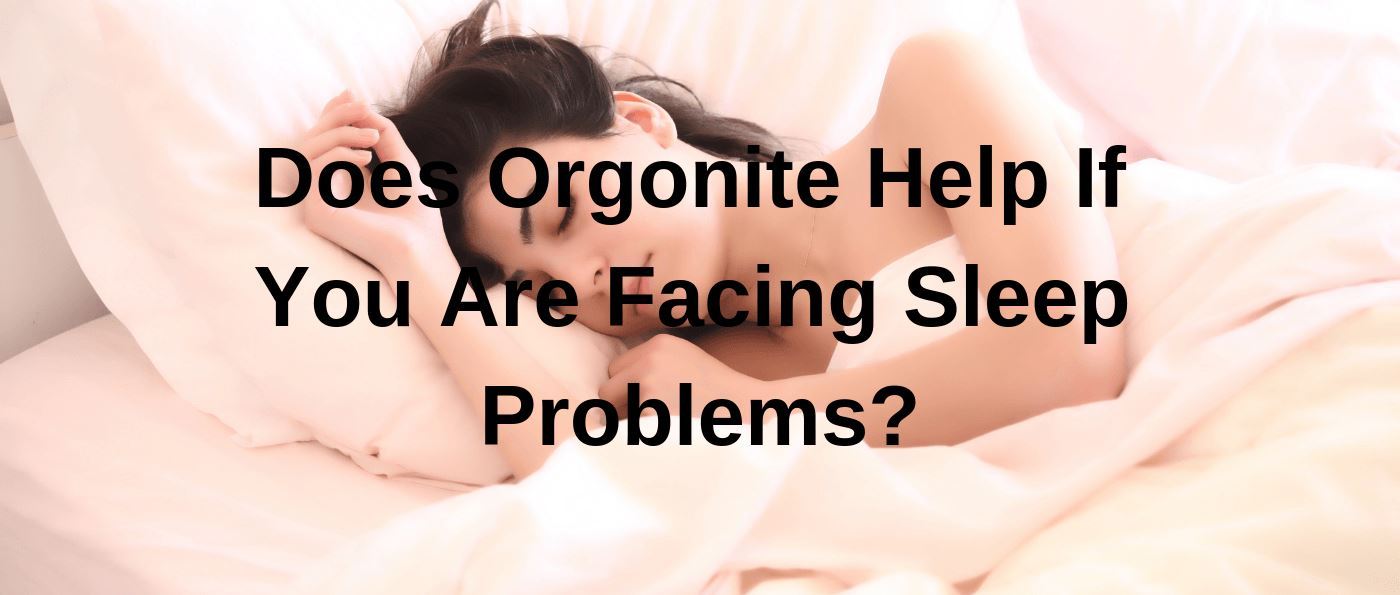 Does Orgonite Help If You Are Facing Sleep Problems?