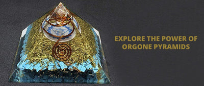 EXPLORE THE POWER OF ORGONE PYRAMIDS