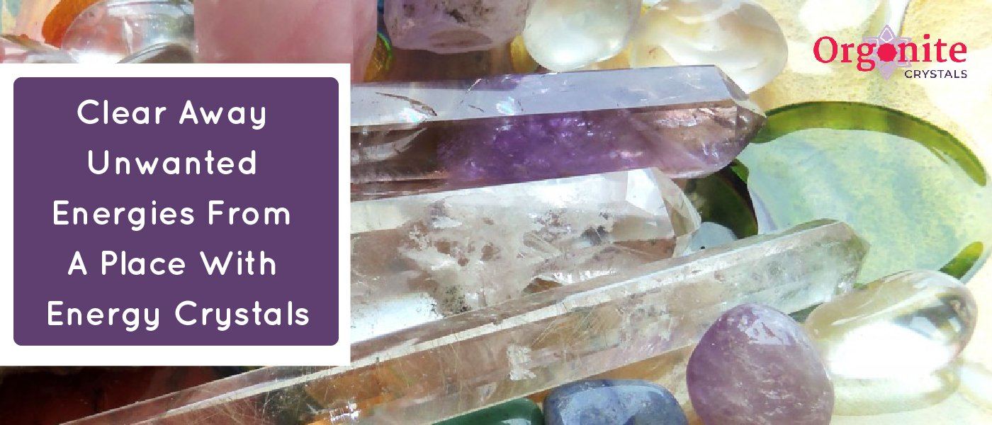 Clear Away Unwanted Energies From A Place With Energy Crystals