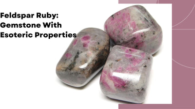 Feldspar Ruby - Gemstone With Esoteric Properties!