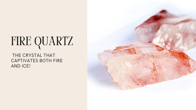 Fire Quartz - The Crystal that captivates both Fire and Ice!