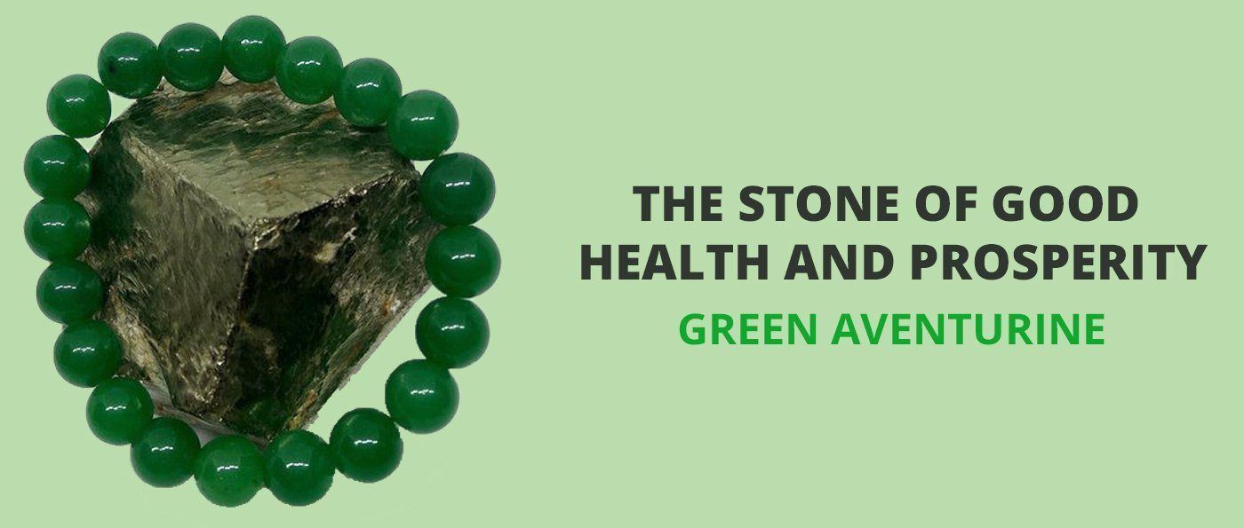 Green Aventurine - The Stone of Good Health And Prosperity