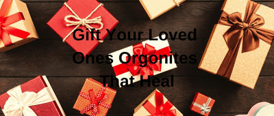 Gift Your Loved Ones Orgonites That Heal