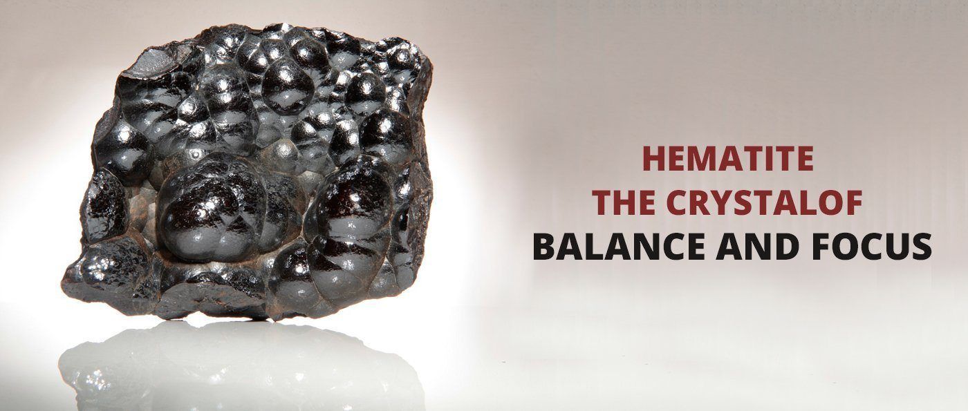 Hematite: The Crystal of Balance and Focus.
