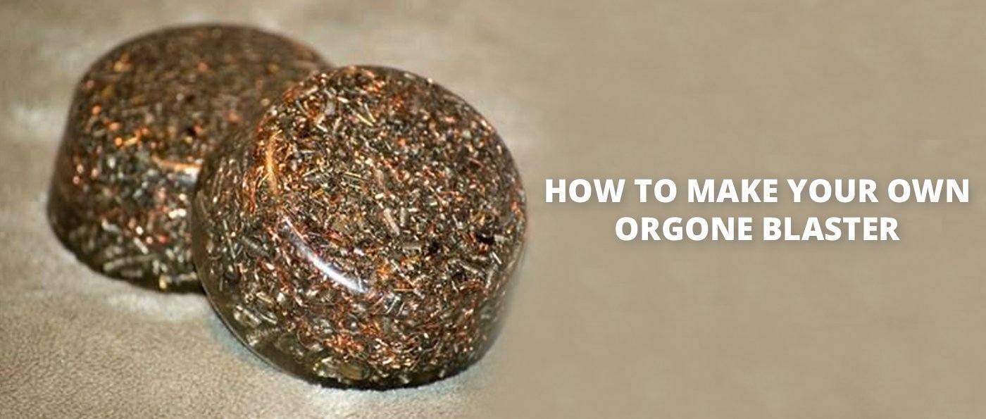 HOW TO MAKE YOUR OWN ORGONE BLASTER