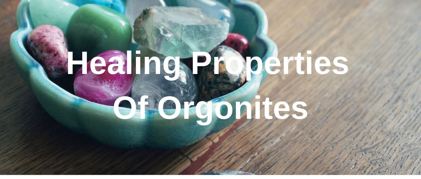 Healing Properties Of Orgonites
