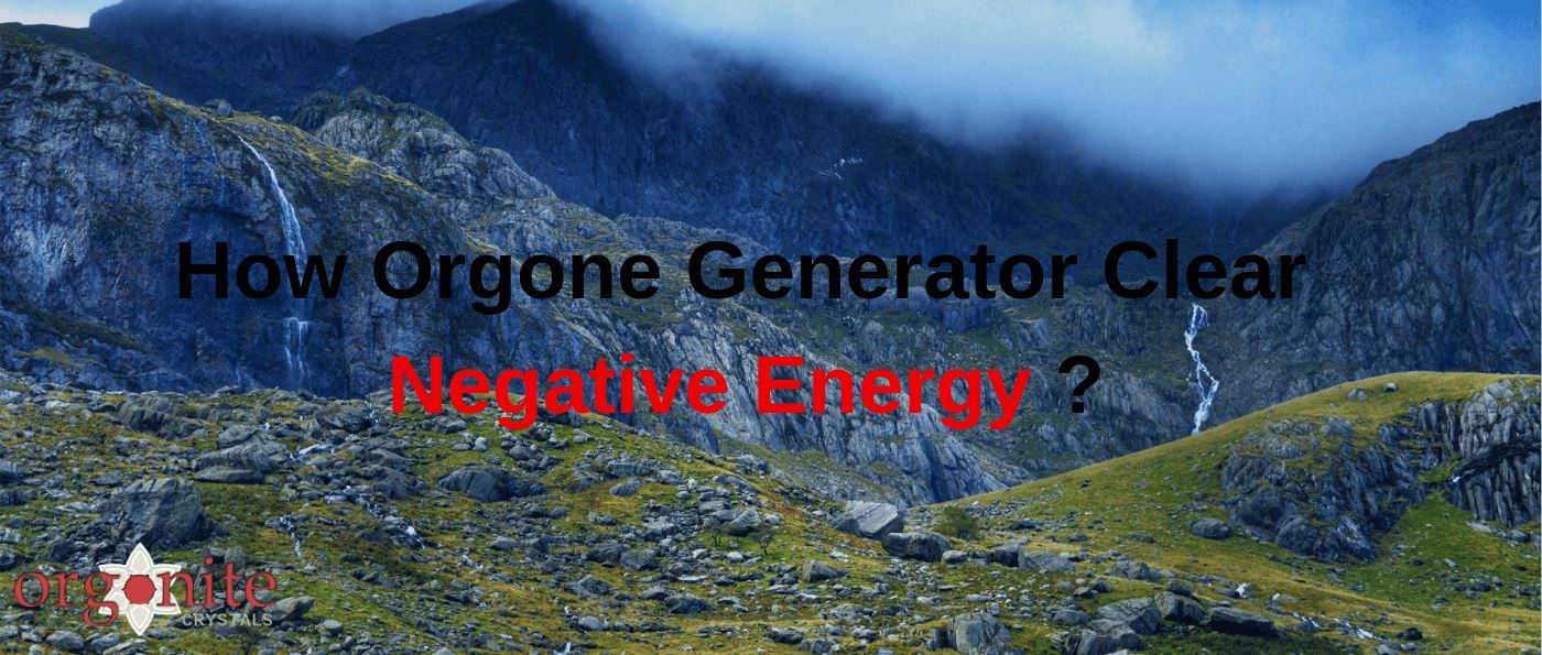 How Orgone Generator Clear Negative Energy