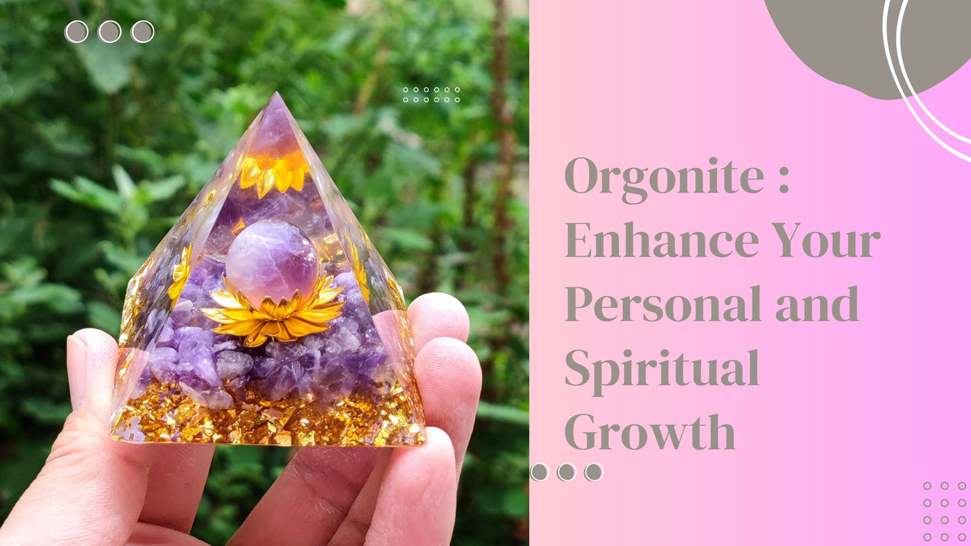 How You Can Use Orgonite to Enhance Your Personal and Spiritual Growth?