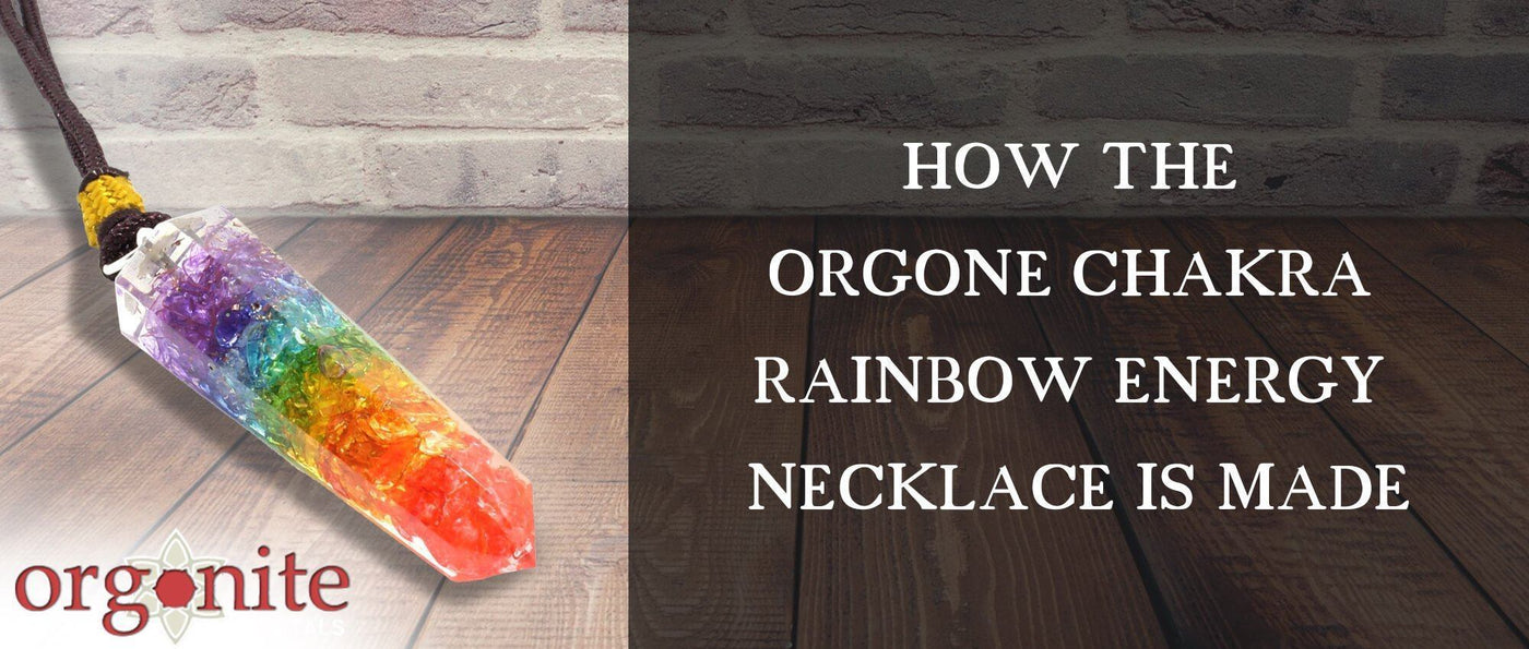 How the Orgone Chakra Rainbow Energy Necklace is Made?