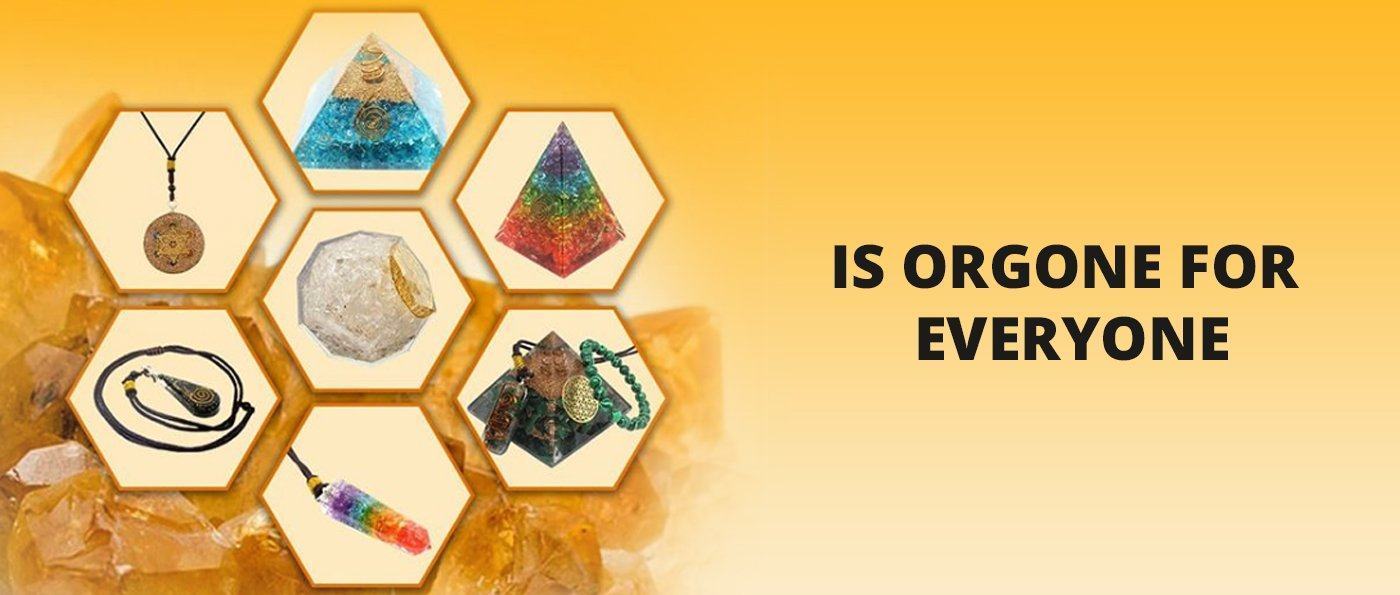 Is Orgone For Everyone?