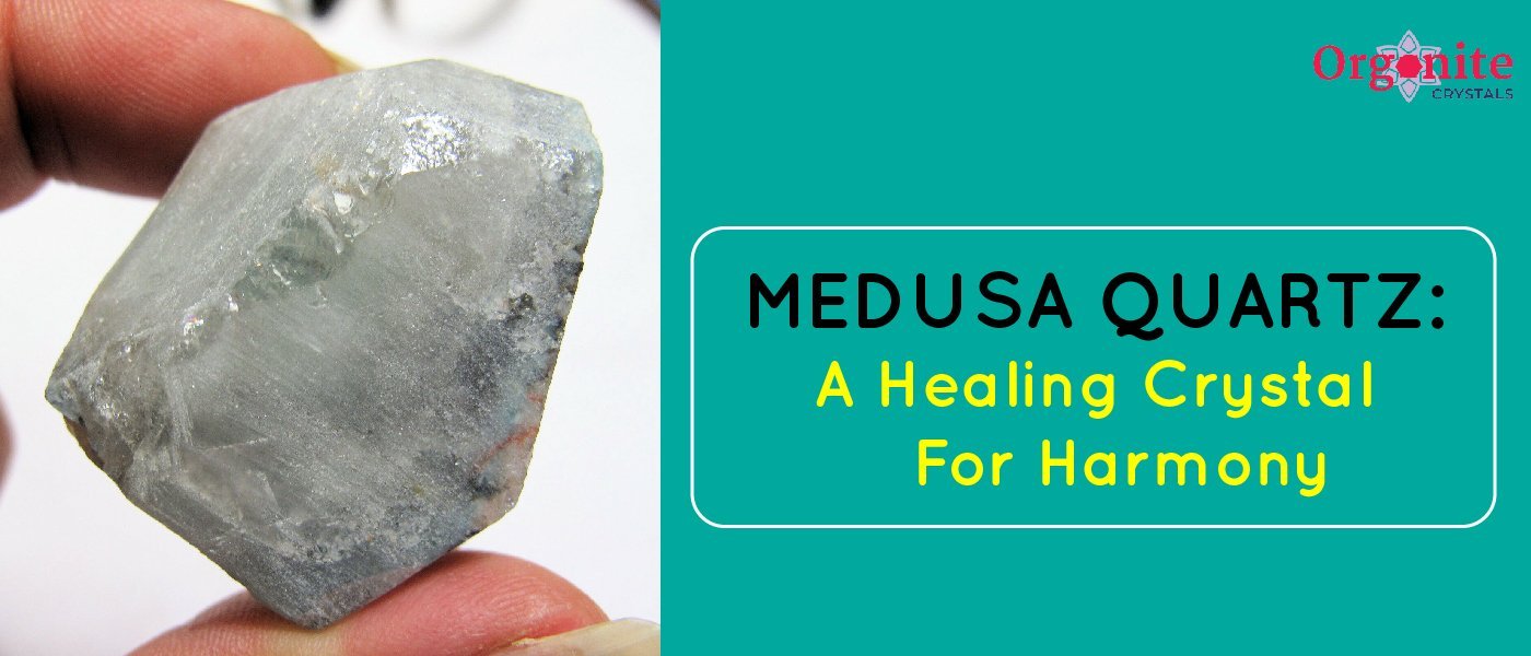 Medusa Quartz: A Healing Crystal For Harmony