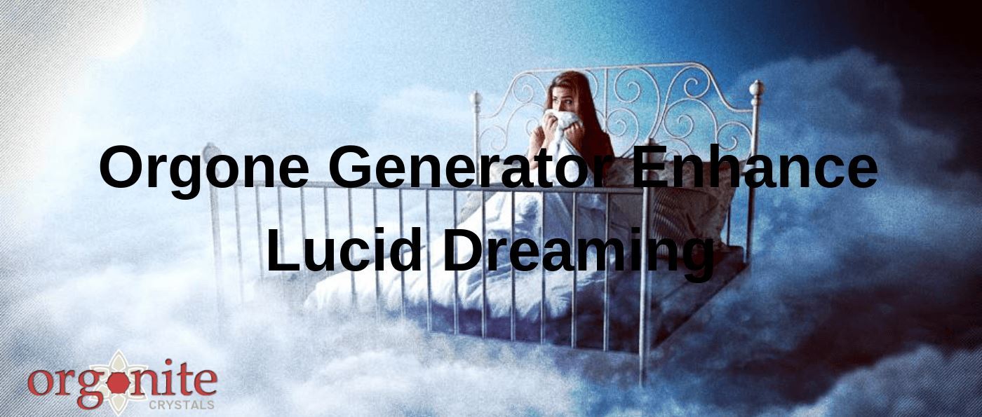 Orgone Generator Enhance Lucid Dreaming