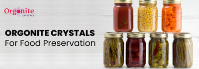 Orgonite crystals for food preservation