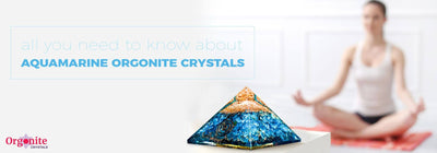 All you need to know about aquamarine Orgonite Crystals