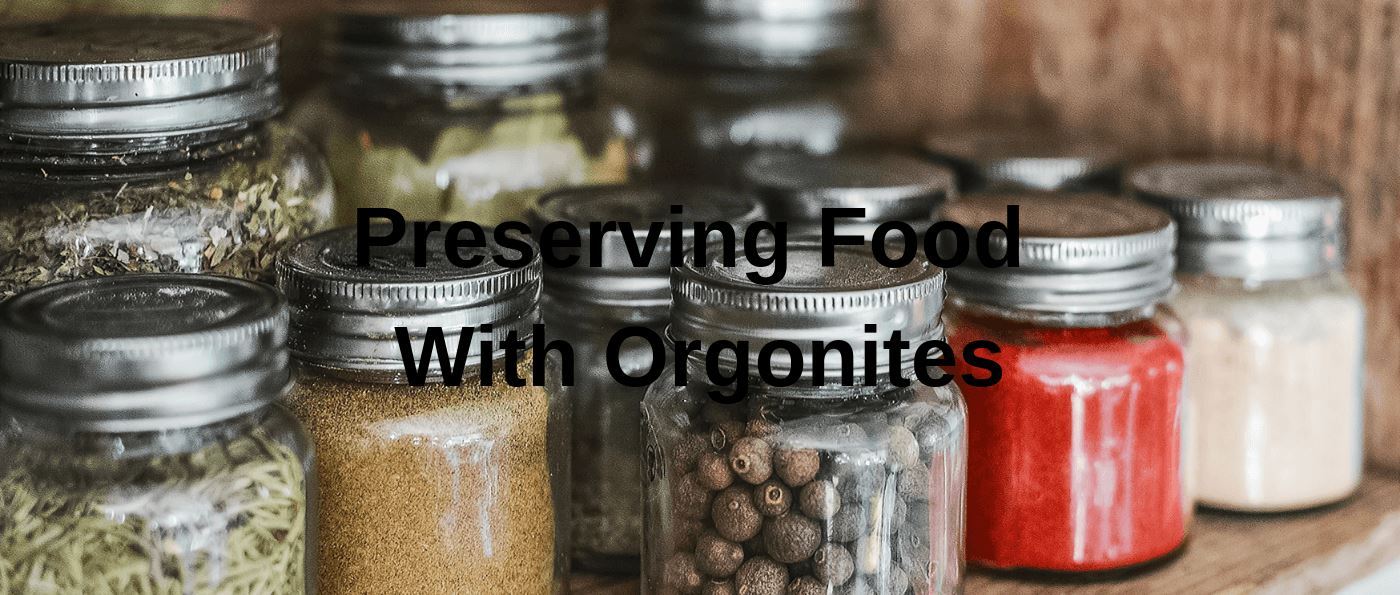Preserving Food With Orgonites