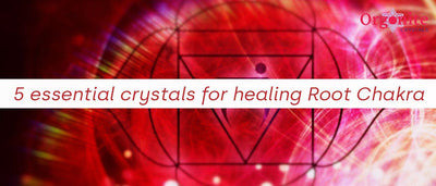 5 Essential Crystals For Healing Root Chakra