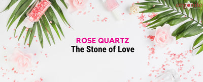 Rose Quartz: The Stone of Love