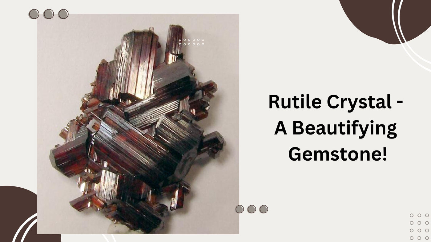 Rutile Crystal - A Beautifying Gemstone!