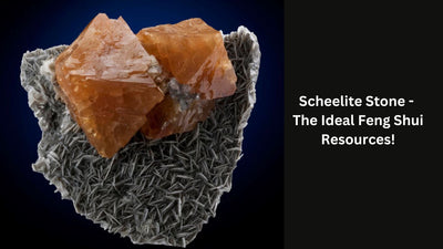 Scheelite Stone - The Ideal Feng Shui Resources!