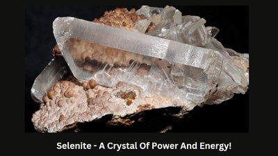 Selenite - A Crystal Of Power And Energy!