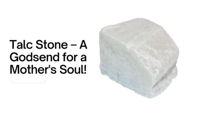 Talc Stone – A Godsend for a Mother's Soul!